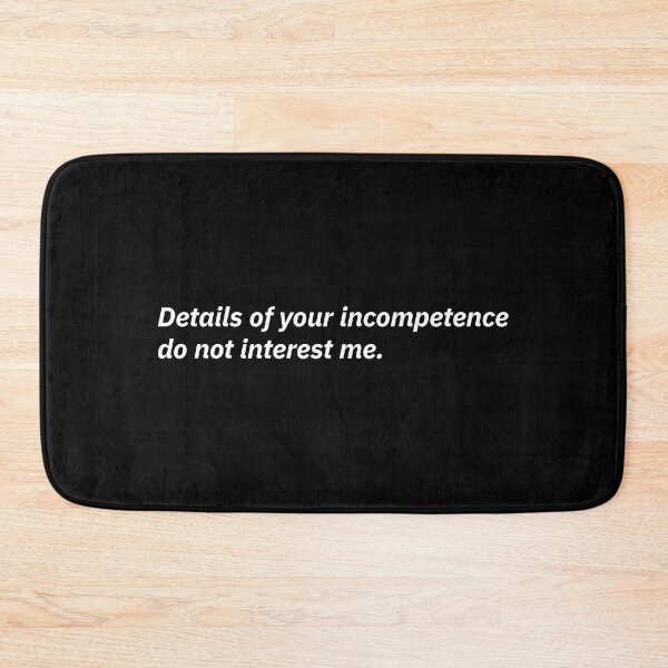Item preview, Details of your incompetence do not interest me. designed and sold by Xoquito.