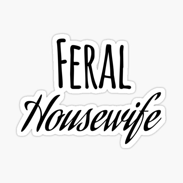 Item preview, Feral Houswife designed and sold by ArtsyHedgie.