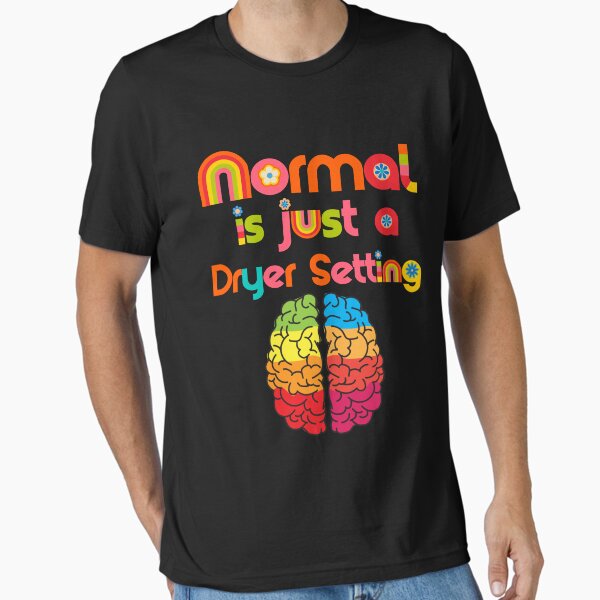 Normal Is Just A Setting On The Dryer T-Shirt Normal Is Just A Setting On The Dryer T-Shirt