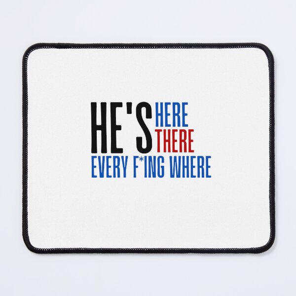 Item preview, He's here, he's there, he's every f-ing where designed and sold by DigitalRedesign.