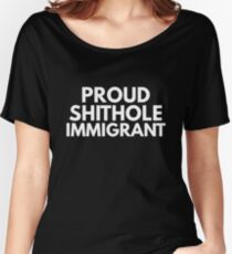 Proud Shithole Immigrant Women's Relaxed Fit T-Shirt