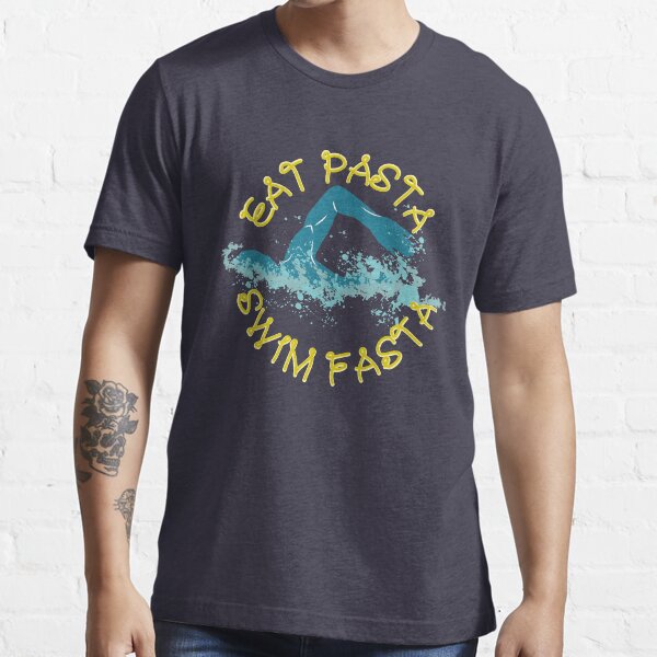 Eat Pasta Swim Fasta Swimming Pun - Funny Swimming Pun Gift Essential T-Shirt