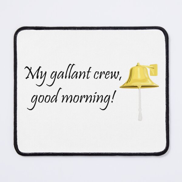 Item preview, My gallant crew, good morning! - Captain Corcoran, HMS Pinafore designed and sold by Lifes-a-boon.