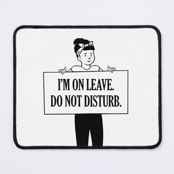 Item preview, I'M ON LEAVE, DO NOT DISTURB designed and sold by valeng03.