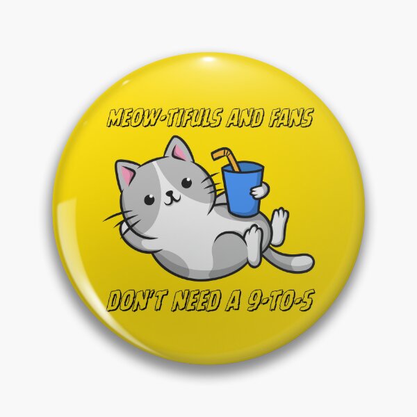 Item preview, Cute Cat bebiendo jugo: Meowtifuls y Fans no necesitan un 9 a 5 designed and sold by CatFans.