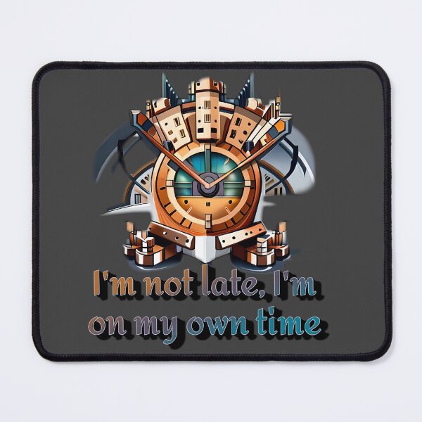 Item preview, I'm not late, I'm on my own time designed and sold by Dr-Kane.
