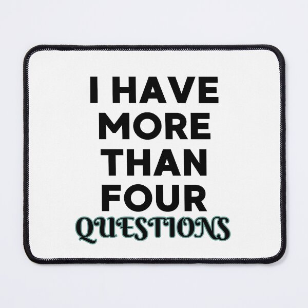 Item preview, I Have More Than Four Questions designed and sold by DBO ⭐⭐⭐⭐⭐.