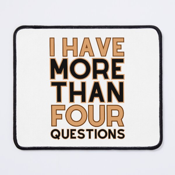 Item preview, I Have More Than Four Questions designed and sold by DBO ⭐⭐⭐⭐⭐.