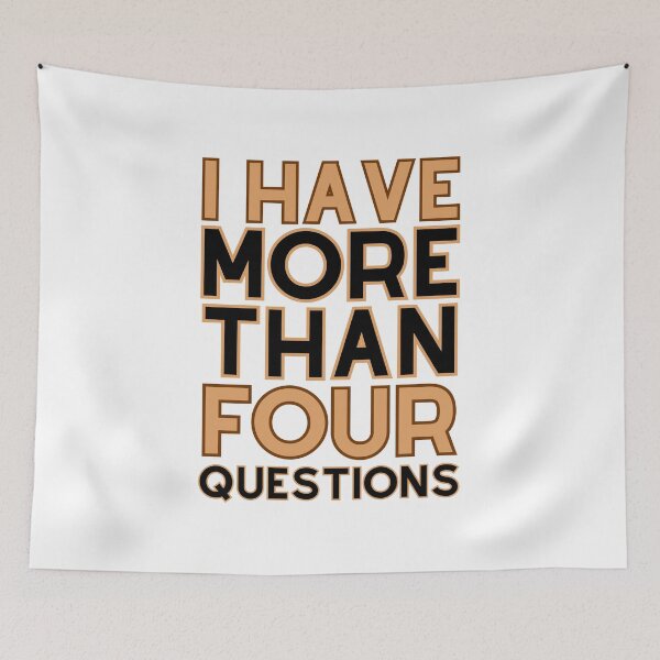 Aperçu de l'œuvre I Have More Than Four Questions créée et vendue par DBO ⭐⭐⭐⭐⭐.