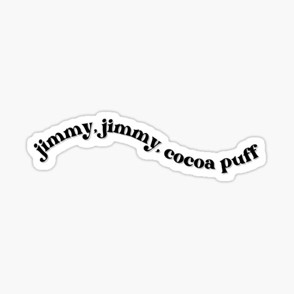 Jimmy, Jimmy, Cocoa Puff Sticker