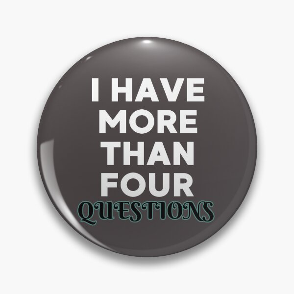 Item preview, I Have More Than Four Questions designed and sold by DBO ⭐⭐⭐⭐⭐.