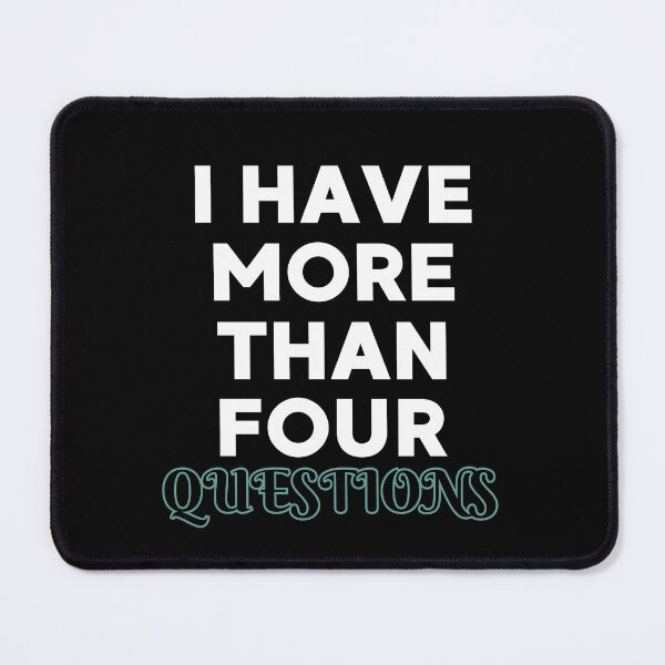 Item preview, I Have More Than Four Questions designed and sold by DBO ⭐⭐⭐⭐⭐.