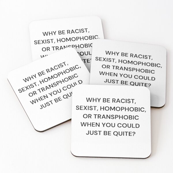 Item preview, WHY BE RACIST, SEXIST, HOMOPHOBIC OR TRANSPHOBIC WHEN YOU COULD JUST BE QUITE?  designed and sold by Coloredroad.