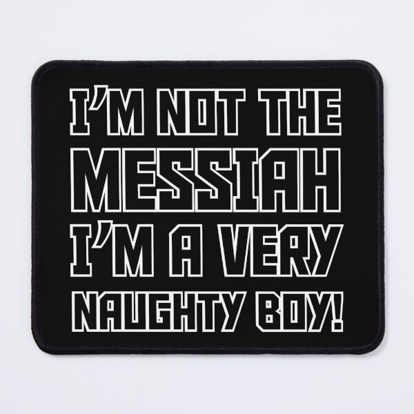 Item preview, I'm Not The Messiah I'm A Very Naughty Boy designed and sold by ZEDorDEAD.