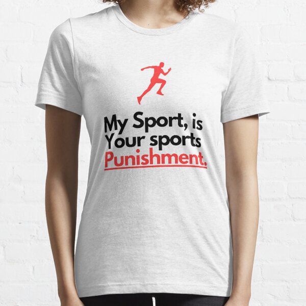 My sport is your sport's punishment t hotsell shirt nike