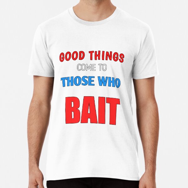 Good things those who Bait  Poster for Sale by Moutaoukil