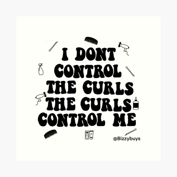 Item preview, I don’t control the curls the curls control me quote designed and sold by Bizzybuys1.