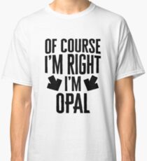 I’m Right I’m Opal Sticker & T-Shirt - Gift For Opal Classic T-Shirt