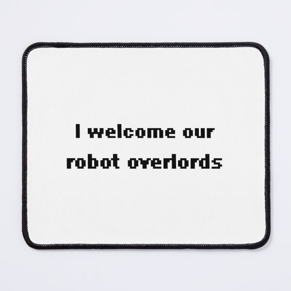 Item preview, Welcome our robot overlords designed and sold by Keira-Bubble12.