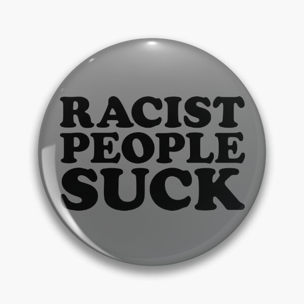 Item preview, Racist People Suck Funny Anti Racism Stop Being Racist Gear designed and sold by DynamicDesign.