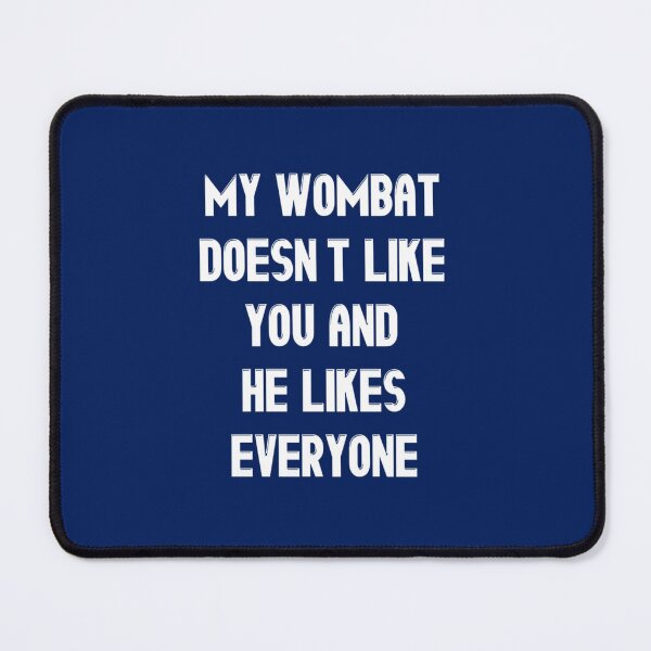 Item preview, My Wombat Doesn_t Like You and He Likes Everyone - Funny wombat Lover Gift designed and sold by railynbrodie12.