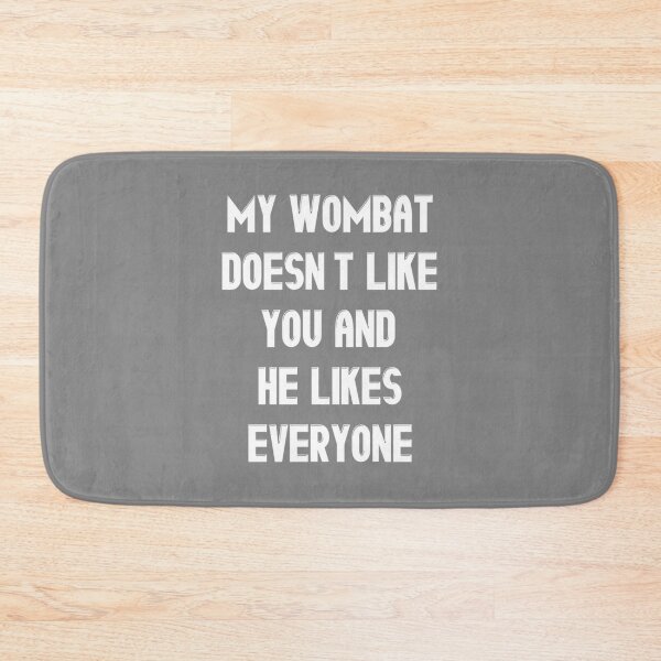 Item preview, My Wombat Doesn_t Like You and He Likes Everyone - Funny wombat Lover Gift   designed and sold by railynbrodie12.