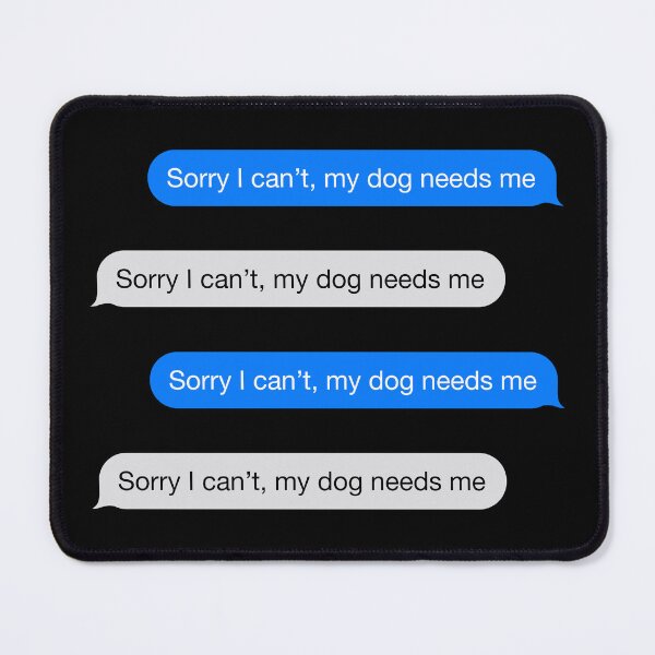 Item preview, Sorry I Can't My Dog Needs Me Pack designed and sold by Janewarka ⭐⭐⭐⭐⭐.