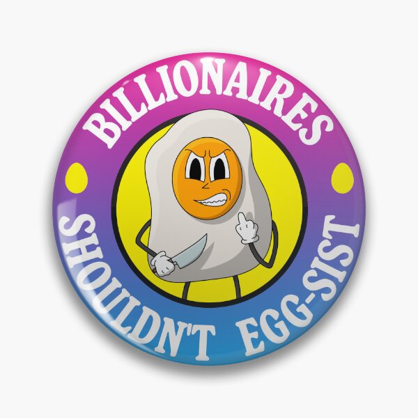 Item preview, Billionaires Shouldn't Exist - Egg Pun designed and sold by Picket Club.