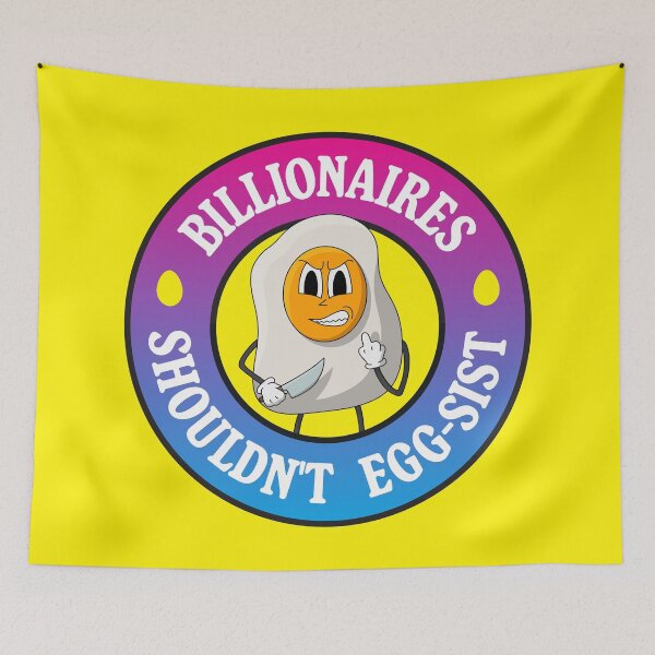 Item preview, Billionaires Shouldn't Exist - Egg Pun designed and sold by Picket Club.