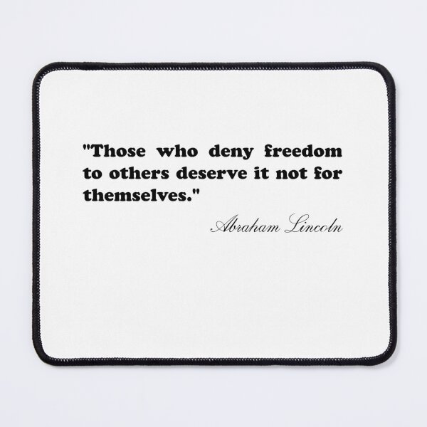 Item preview, Abraham Lincoln Quote - Those who deny freedom to orthers deserve it not for themselves designed and sold by Nielsenlauryn.