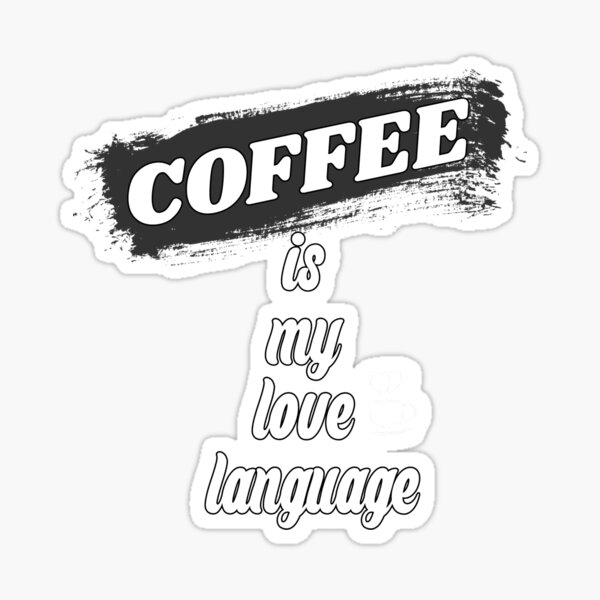 Coffee Is My Love Language Sticker – Jenni Bick Custom Journals