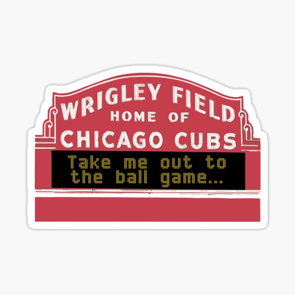 Take Me Out to the Ball Game, Wrigley Field Sticker