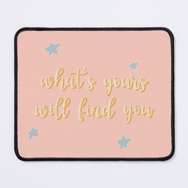 Item preview, What's Yours Will Find You designed and sold by Libby :).