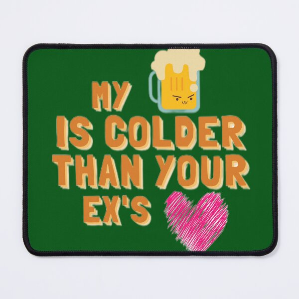 Item preview, My Beer Is Colder Than Your Ex's Heart designed and sold by artist-mac.