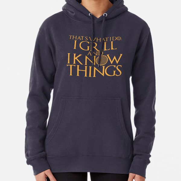 That's what I do. I grill and know things. Pullover Hoodie