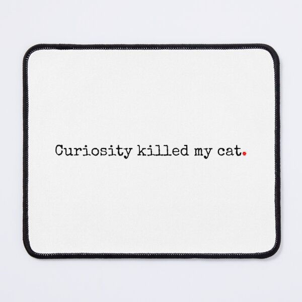 Item preview, Curiosity Killed My Cat designed and sold by SW-WordWarThree.