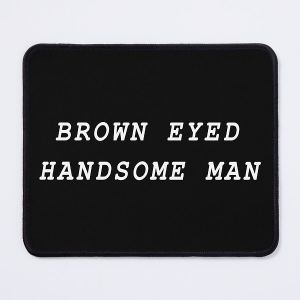 Item preview, Brown Eyed Handsome Man designed and sold by Jeallan Designs.