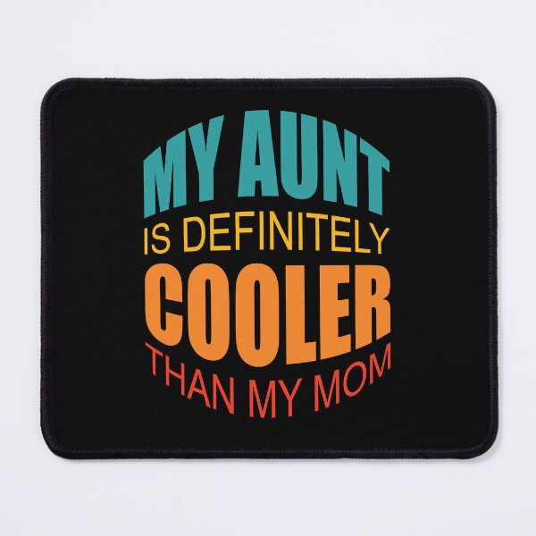 Item preview, My Aunt Is Definitely Cooler Than My Mom designed and sold by GaryDobson.