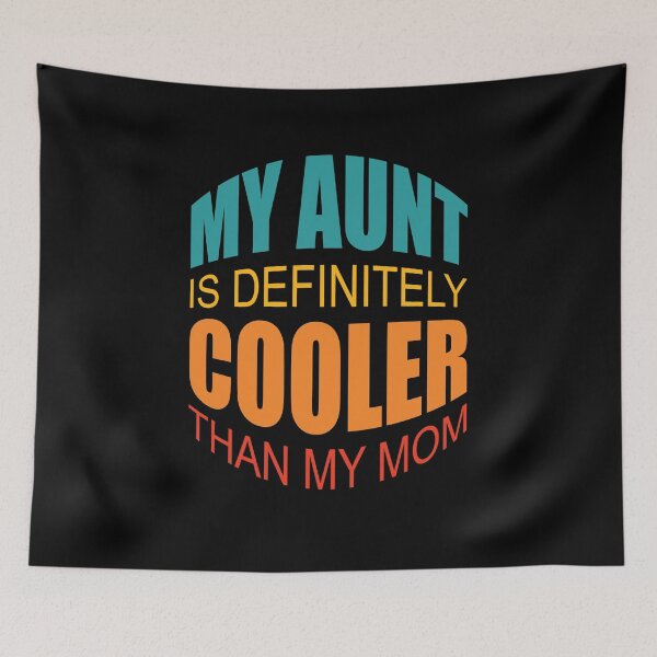 Item preview, My Aunt Is Definitely Cooler Than My Mom designed and sold by GaryDobson.