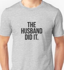 The Husband Did It Unisex T-Shirt