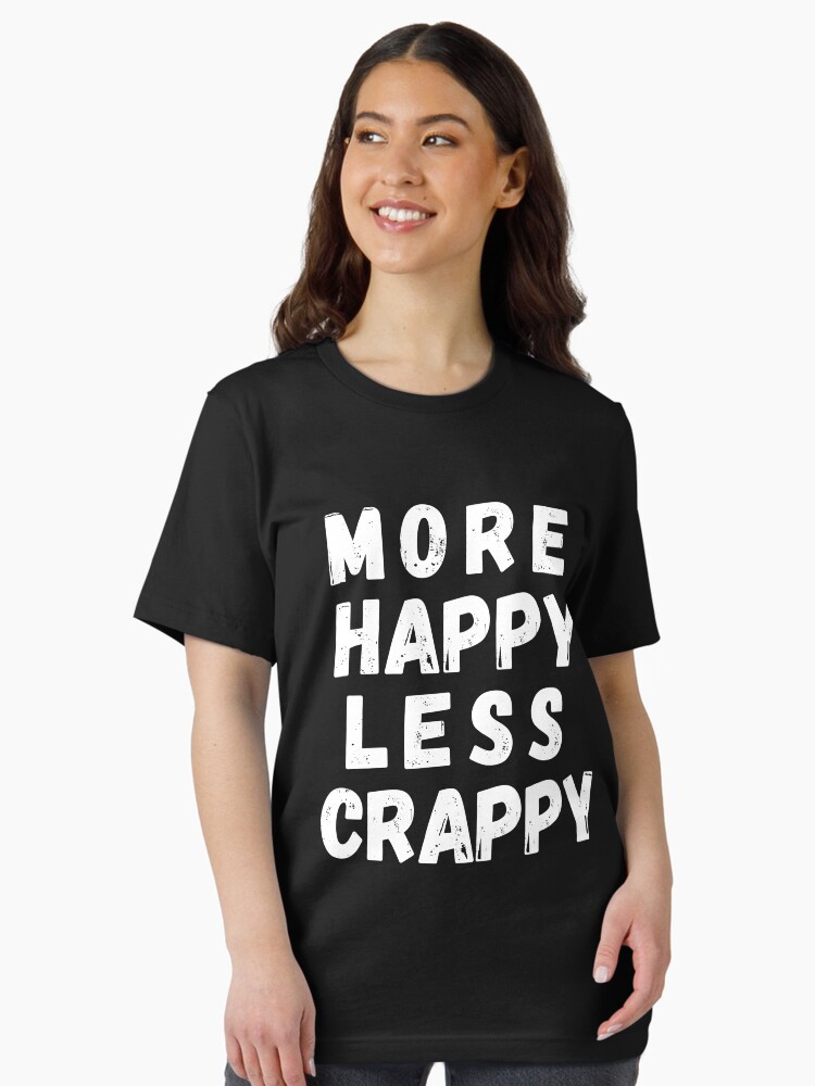 More Happy Less Crappy