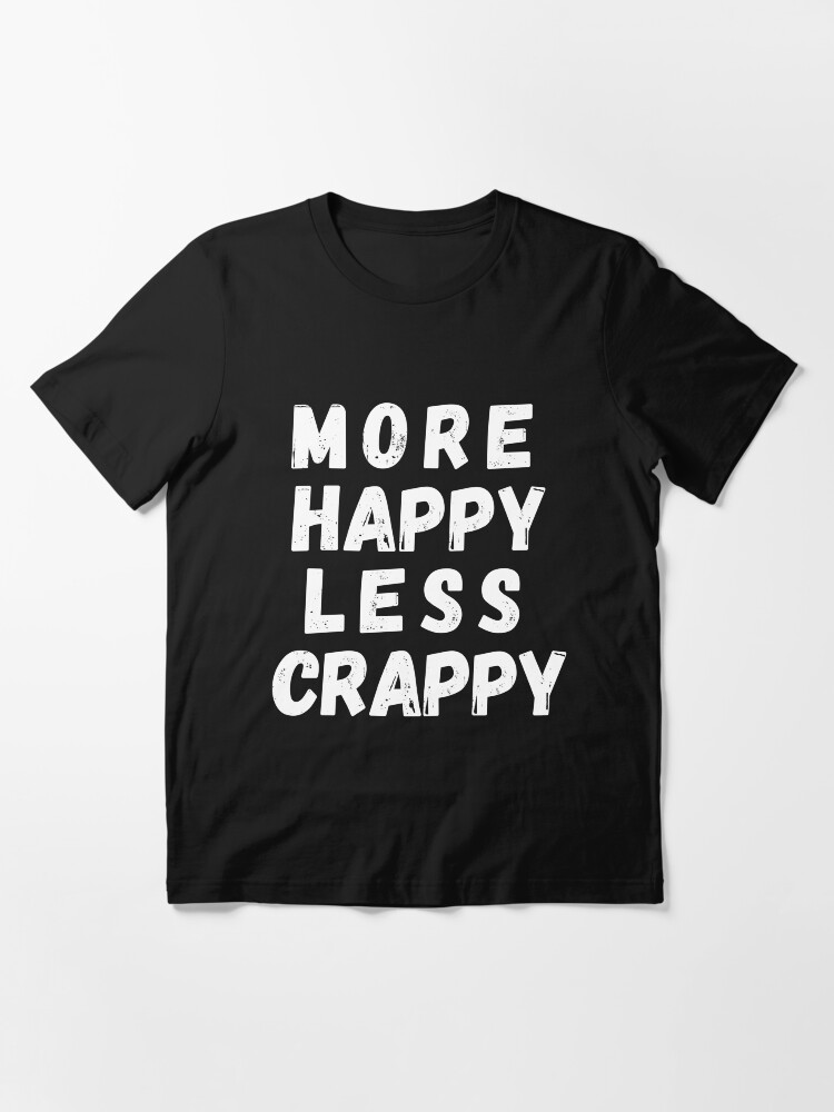 More Happy Less Crappy