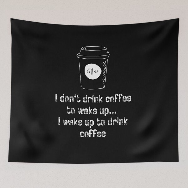 Item preview, I wake up to drink coffee! Caffeine & Coffee Addict, Cafe Latte  designed and sold by Rogue-Studio.