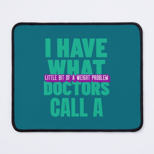 Item preview, I Have What Doctors Call A Little Bit Of A Weight Problem designed and sold by amirowles56.