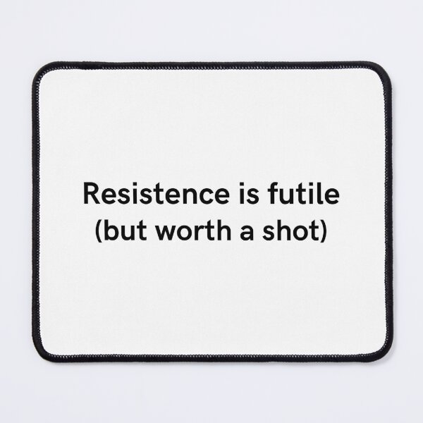 Item preview, Resistence is futile (but worth a shot) designed and sold by Keira-Bubble12.