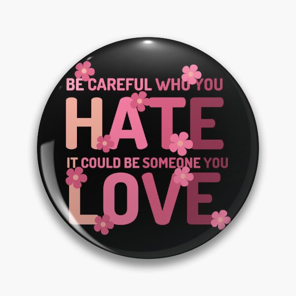Item preview, Be Careful Who You Hate  It Could Be Someone You Love designed and sold by designerpriti.