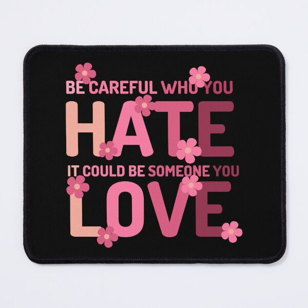 Item preview, Be Careful Who You Hate It Could Be Someone You Love designed and sold by designerpriti.