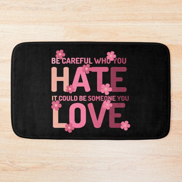 Item preview, Be Careful Who You Hate  It Could Be Someone You Love designed and sold by designerpriti.