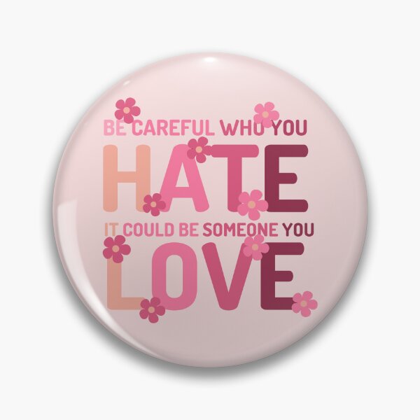 Item preview, Be Careful Who You Hate It Could Be Someone You Love designed and sold by designerpriti.