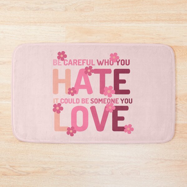 Item preview, Be Careful Who You Hate It Could Be Someone You Love designed and sold by designerpriti.